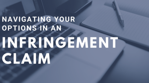 Navigating Your Options in an Infringement Claim