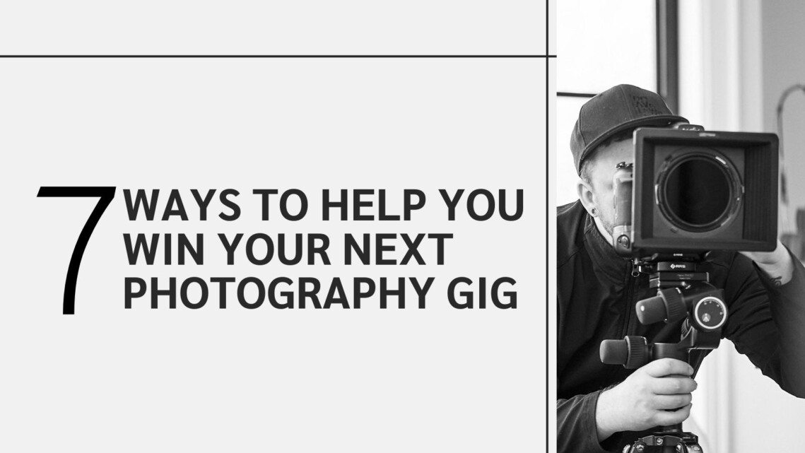 7 Ways to Help You Win Your Next Photography Gig